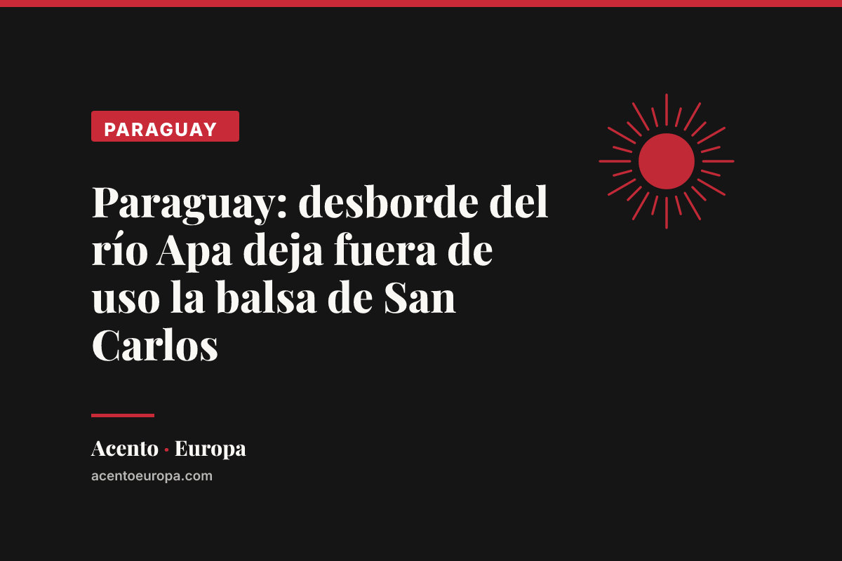Paraguay: desborde del río Apa deja fuera de uso la balsa de San Carlos