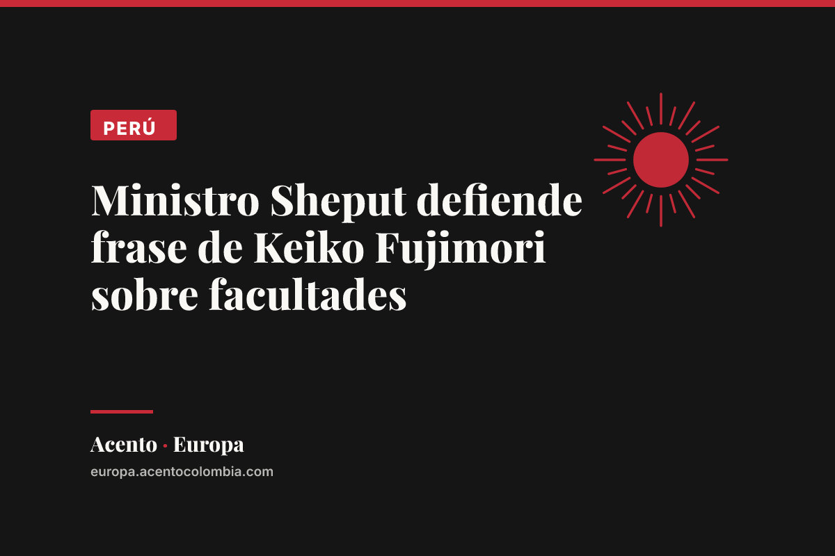 Ministro Sheput defiende frase de Keiko Fujimori sobre facultades