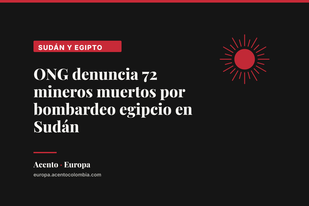 ONG denuncia 72 mineros muertos por bombardeo egipcio en Sudán