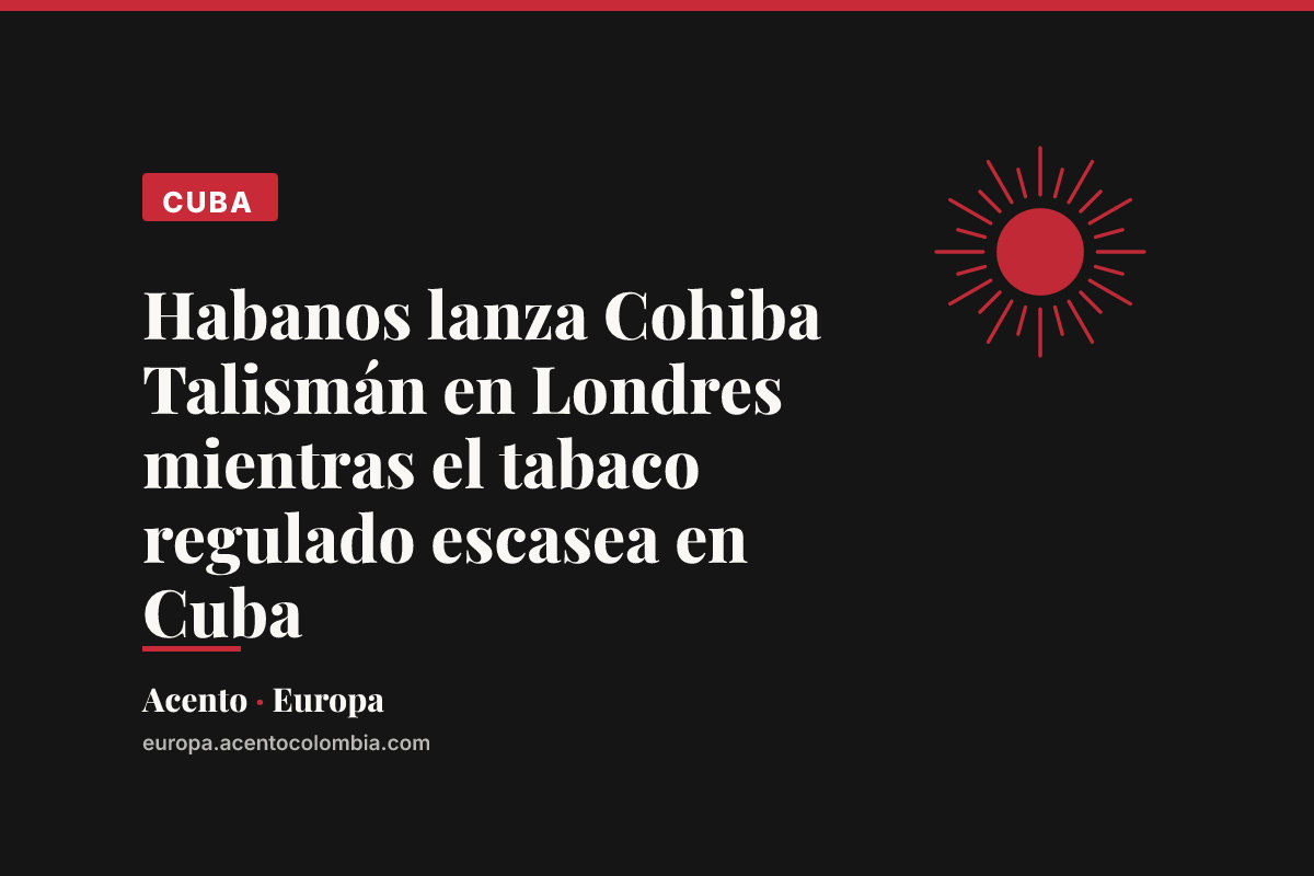 Habanos lanza Cohiba Talismán en Londres mientras el tabaco regulado escasea en Cuba
