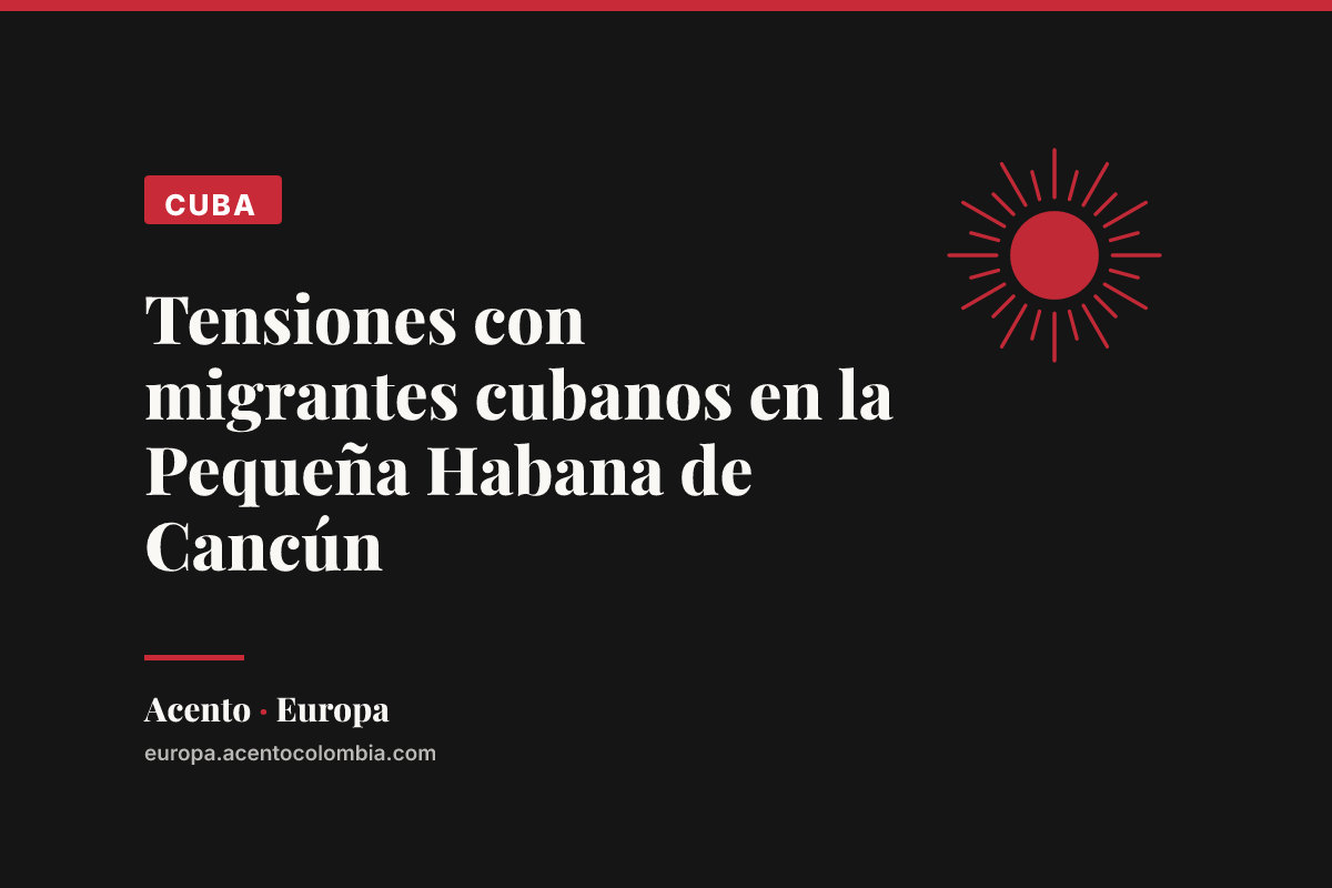 Tensiones con migrantes cubanos en la Pequeña Habana de Cancún