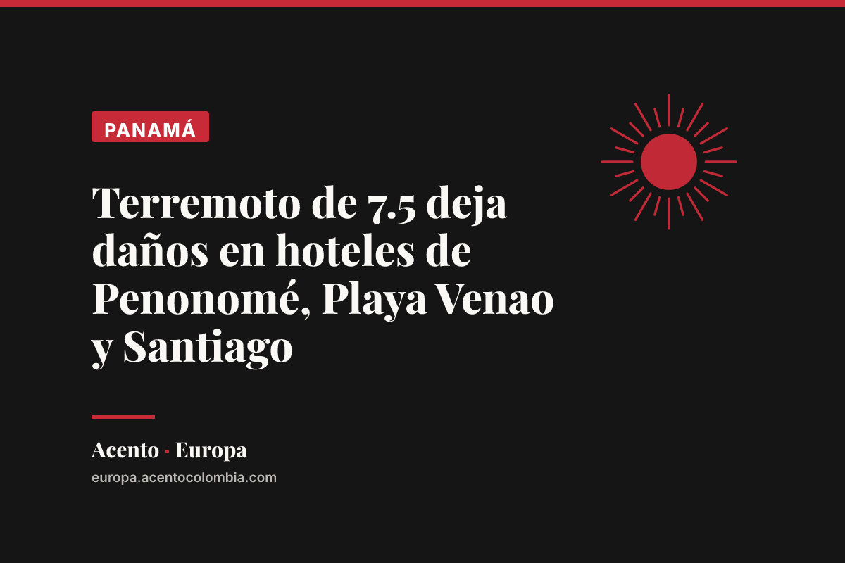 Terremoto de 7.5 deja daños en hoteles de Penonomé, Playa Venao y Santiago