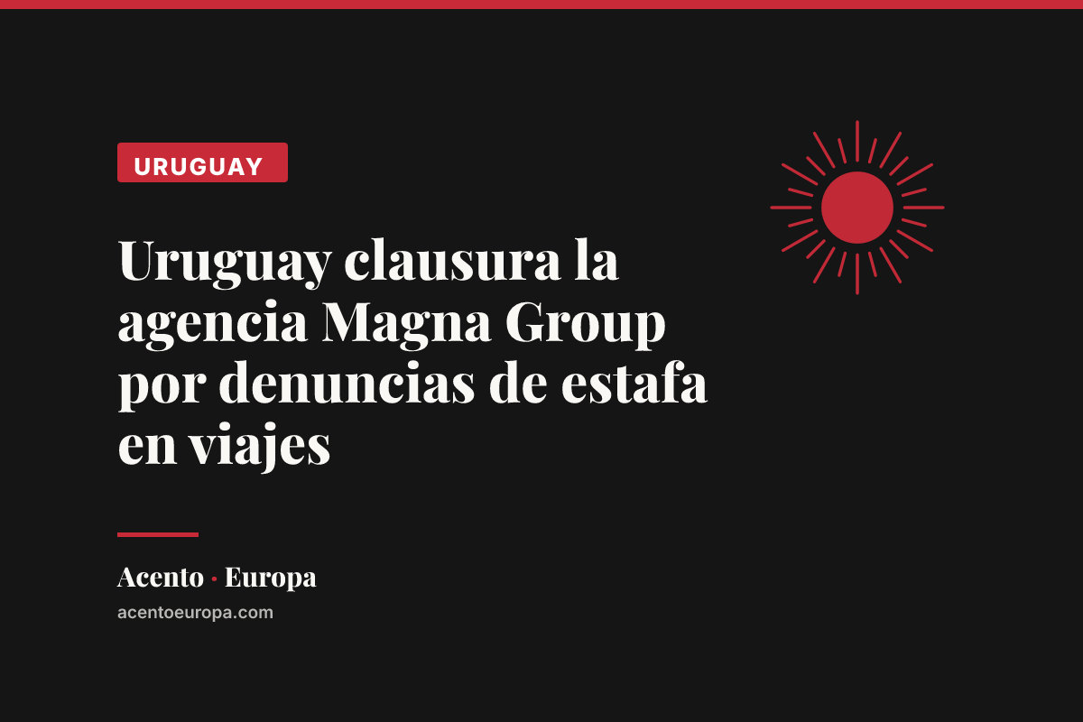 Uruguay clausura la agencia Magna Group por denuncias de estafa en viajes