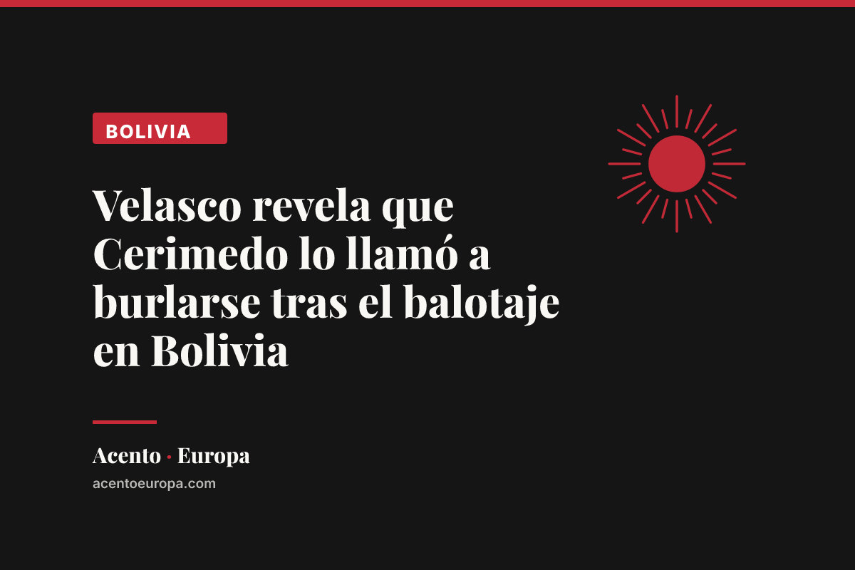 Velasco revela que Cerimedo lo llamó a burlarse tras el balotaje en Bolivia