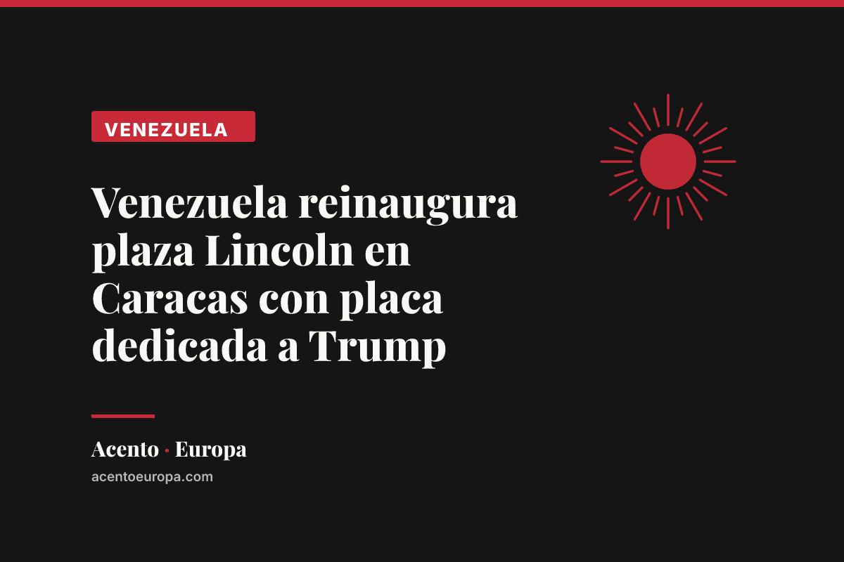 Venezuela reinaugura plaza Lincoln en Caracas con placa dedicada a Trump